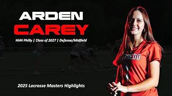 Arden Carey, Girls Lacrosse, HHH Philly, Class of 2027, Lacrosse Masters 2025 Highlights