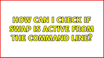 Unix & Linux: How can I check if swap is active from the command line? (4 Solutions!!)