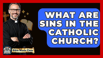 What Are Sins In The Catholic Church? - BibleMadeClear.com