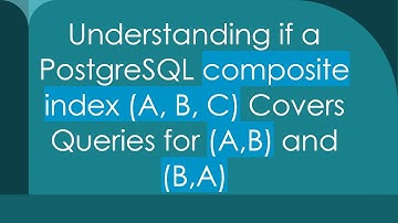 Understanding if a PostgreSQL composite index (A, B, C) Covers Queries for (A,B) and (B,A)