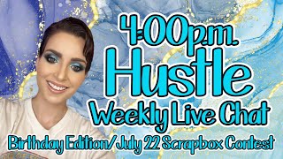 4:00pm Hustle Weekly Live Chat: Birthday Edition + July 22 Scrapbox Contest