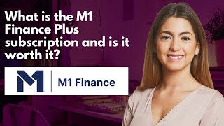 What is the M1 Finance Plus subscription and is it worth it?