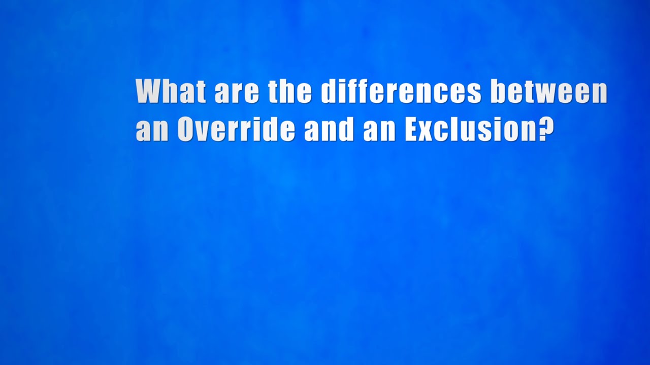 Differences between an Override and an Exclusion