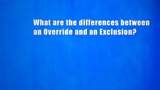 Differences between an Override and an Exclusion