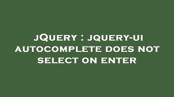 jQuery : jquery-ui autocomplete does not select on enter