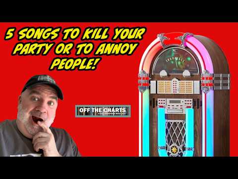 5 SONG TO KILL YOUR PARTY OR ANNOY PEOPLE! - OFF THE CHARTS: EPISODE 452