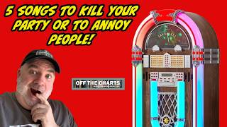 5 SONG TO KILL YOUR PARTY OR ANNOY PEOPLE! - OFF THE CHARTS: EPISODE 452