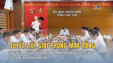 Quyết liệt giải phóng mặt bằng cho các dự án trọng điểm | THLC