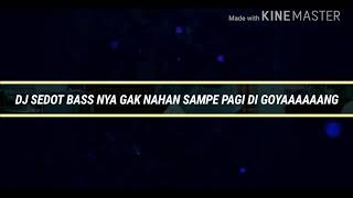 DJ SEDOT BASSNYA BUKAN MAIN BUAT KEPALA GOYANG SAMPAI PAGI