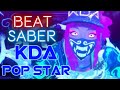 Beat Saber Custom Song - Expert - K/DA - POP/STARS #KDA #LOL #Beat_Saber #Calllok