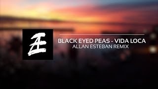 VIDA LOCA - BLACK EYED PEAS (ALLAN ESTEBAN REMIX)