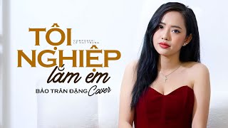 Tội Nghiệp Lắm Em - Thành Đạt x Lê Chí Trung | Bảo Trân Đặng Cover | Tập sống nâng niu những gì...