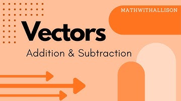 Calculus 3 - Vectors: Addition & Subtraction