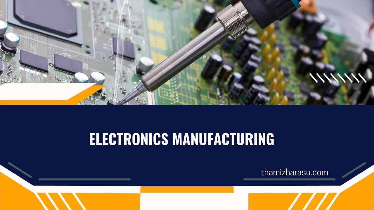 electronics manufacturing | Exploring the world  of Electronics Manufacturing: Challenges and Future
