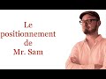 Le positionnement de mr sam