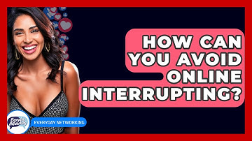 How Can You Avoid Online Interrupting? - Everyday-Networking