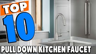 Top 10 Best Kitchen Faucet With Pull Down Sprayers Review In 2024