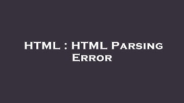 HTML : HTML Parsing Error
