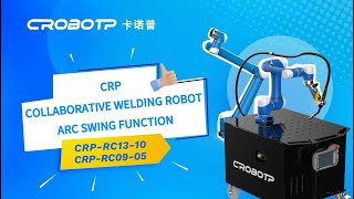 PROMOTIONAL VIDEO：CRP COLLABORATIVE WELDING ROBOT-ARC SWING FUNCTION