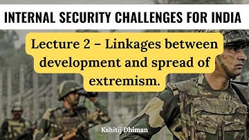 Internal security | GS3 UPSC: Lecture 2 – Linkages between development and spread of extremism.