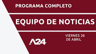 #EquipoDeNoticias Programa Completo 26/04/2024