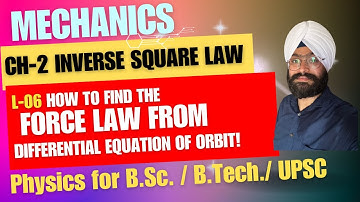 Inverse Square Law L-6 | Force Law from Differential Equation of Orbit I B.Sc. | B.Tech | Physics