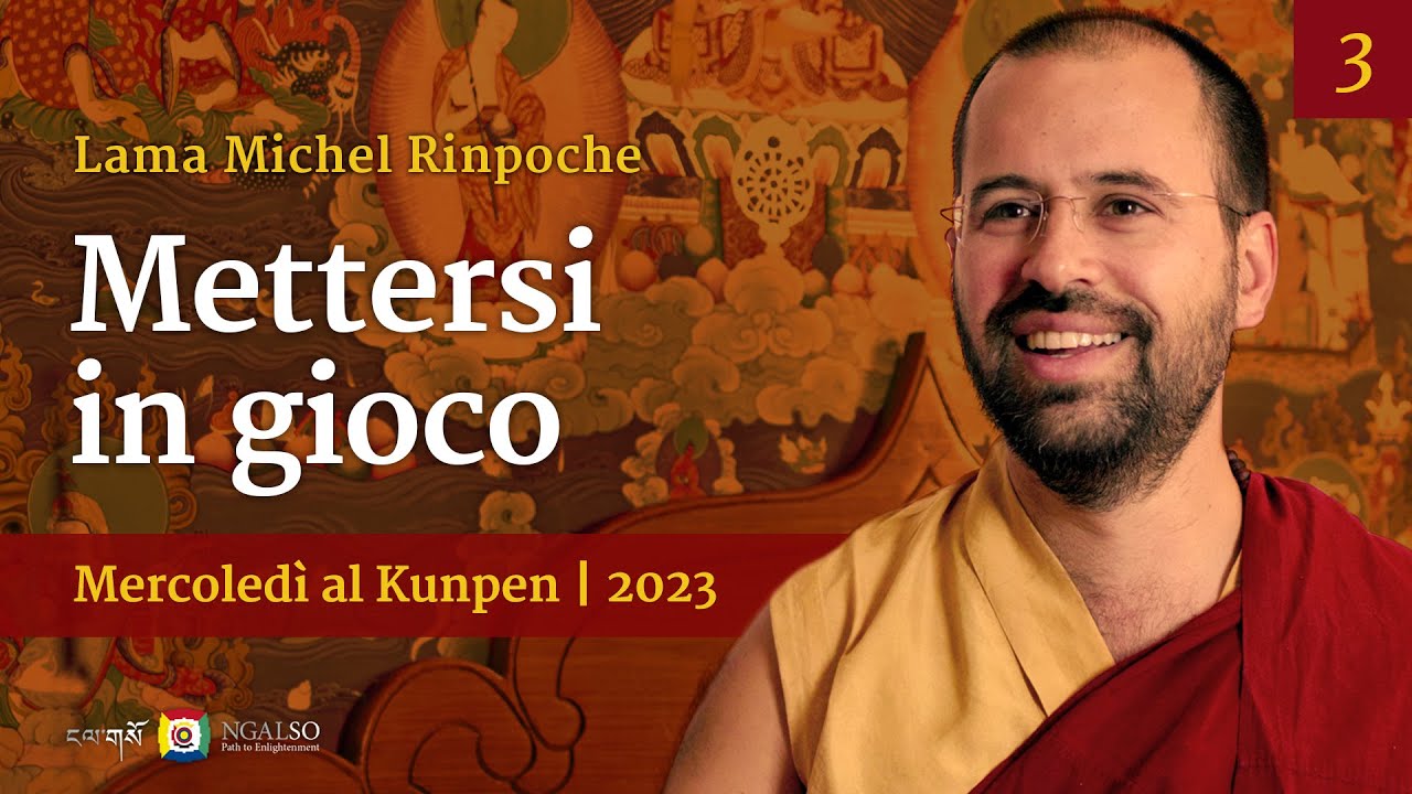 03 - Mettersi in gioco - Mercoledì al Kunpen con Lama Michel Rinpoche