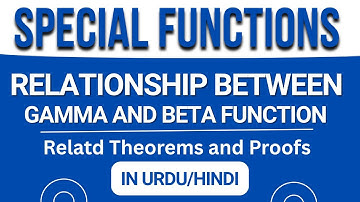 Relationship Between Gamma and Beta Functions | Special Functions | Theorems & Proofs in Urdu/Hindi