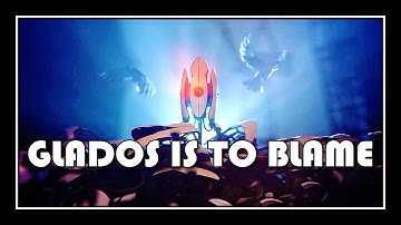 Portal - GLaDOS Is To Blame