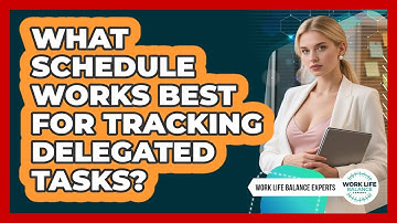 What Schedule Works Best For Tracking Delegated Tasks?