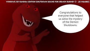 Windows XD Random Edition Shutdown Sound for Demon Barney (1 - 20 Headed)