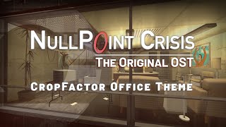 Nullpoint Crisis OST - CropFactor Office Theme