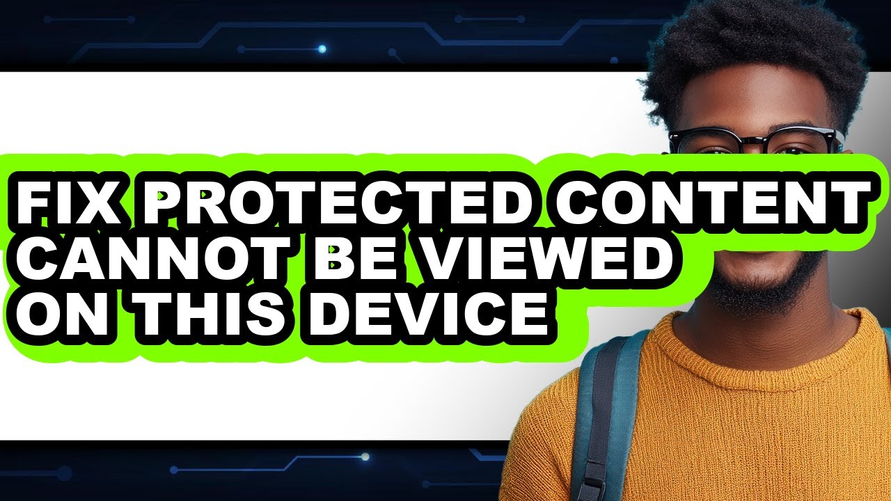 How to Fix Protected Content Cannot Be Viewed on This Device (full Guide)