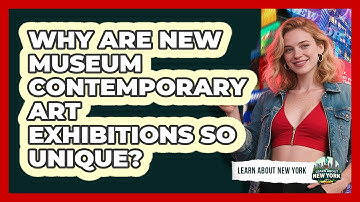 Why Are New Museum Contemporary Art Exhibitions So Unique? - Learn About New York