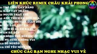 LIÊN KHÚC REMIX CHÂU KHẢI PHONG