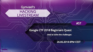 Hacking Livestream #57: Google CTF 2018 Beginners Quest