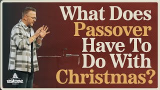 What Does Passover Have To Do With Christmas? | 12Stone Church