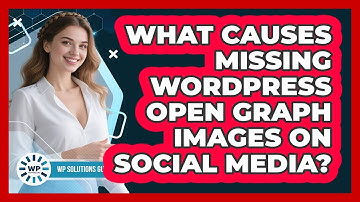 What Causes Missing WordPress Open Graph Images On Social Media? - WP Solutions Guru