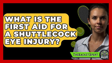 What Is The First Aid For A Shuttlecock Eye Injury? - The Racket Xpert