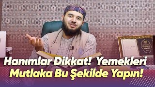 Hanımlar Dikkat Yemekleri Mutlaka Bu Şekilde Yapın- Mücahid Han