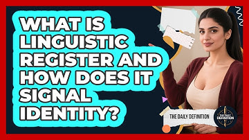 What Is Linguistic Register And How Does It Signal Identity? - The Daily Definition