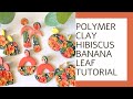 Polymer Clay Hibiscus Flower & Banana Leaf Earrings | How To Make Polymer Clay Tropical Floral Slab