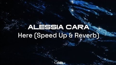 Here (Speed Up & Reverb) [Lyrics] - Alessia Cara
