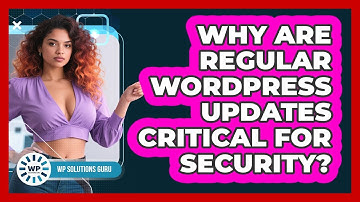 Why Are Regular WordPress Updates Critical For Security?