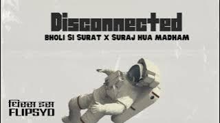 Disconnected x Bholi Si Surat x Suraj Hua Madham / This Is Flipsyd