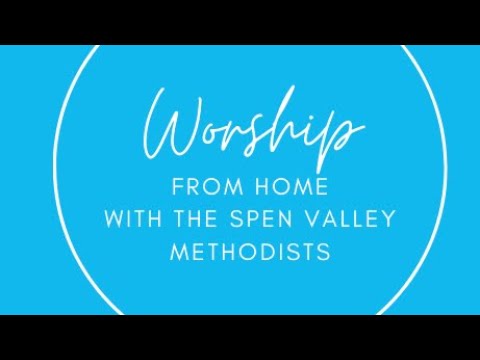 Spen Valley Methodist Churches Sunday Worship 28th June 2020