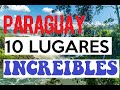 ＴＯＰ 1️⃣0️⃣ -  LOS LUGARES MÁS INCREIBLES DE PARAGUAY QUE NO TIENES QUE DEJAR DE VISITAR🚗✈🚢