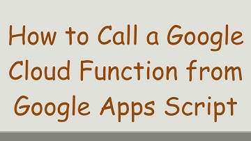 How to Call a Google Cloud Function from Google Apps Script