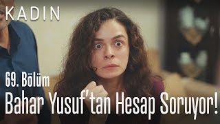 Bahar Yusuftan Hesap Soruyor - Kadın 69 Bölüm