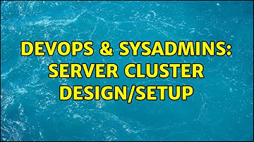 DevOps & SysAdmins: Server Cluster Design/Setup (2 Solutions!!)